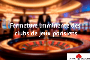 Fermeture clubs de jeux parisiens